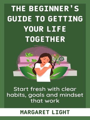 cover image of The Beginner's Guide to Getting Your Life Together